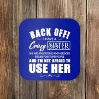 Back Off I Have A Crazy Sister She Has Anger Issues Great Gift Coaster thumb 0