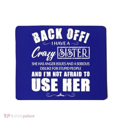 Back Off I Have A Crazy Sister She Has Anger Issues Great Gift Mousepad