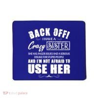 Back Off I Have A Crazy Sister She Has Anger Issues Great Gift Mousepad thumb 0