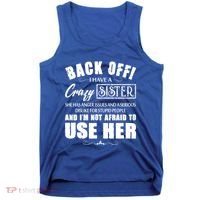 Back Off I Have A Crazy Sister She Has Anger Issues Great Gift Tank Top thumb 0