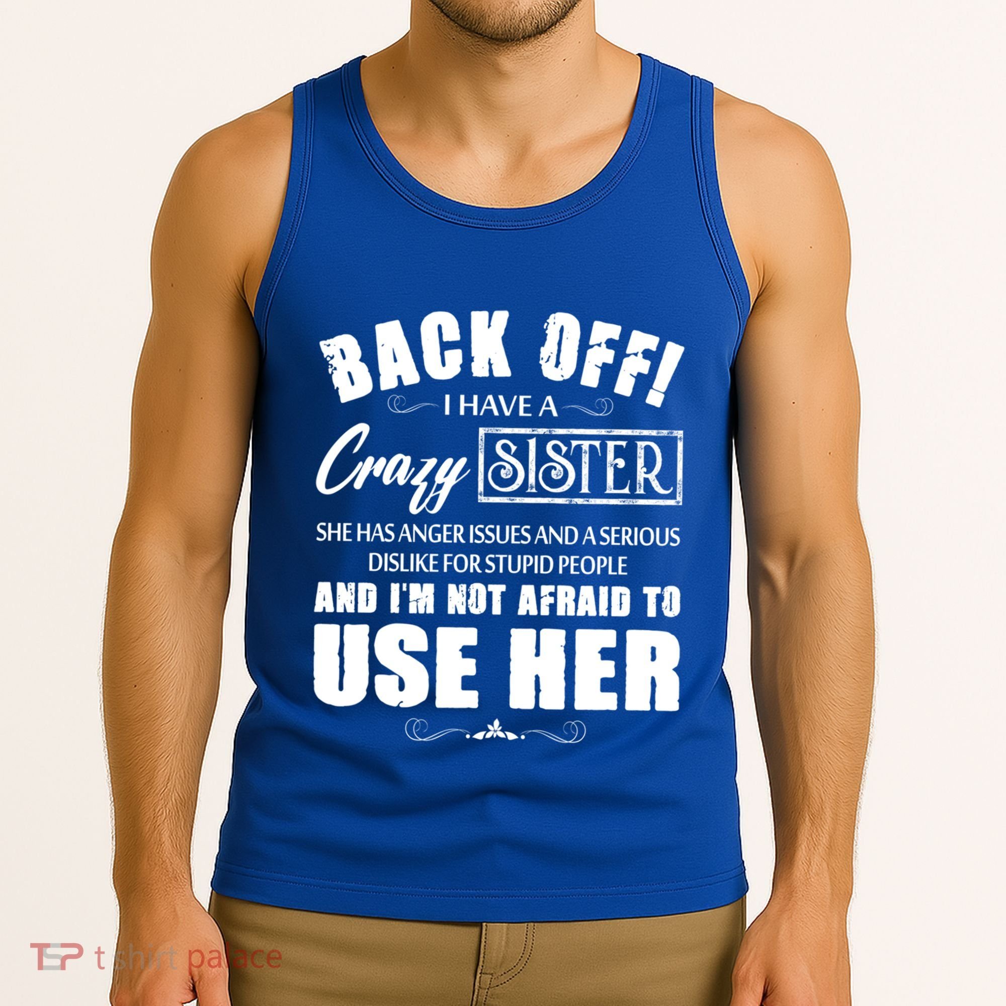 Back Off I Have A Crazy Sister She Has Anger Issues Great Gift Tank Top