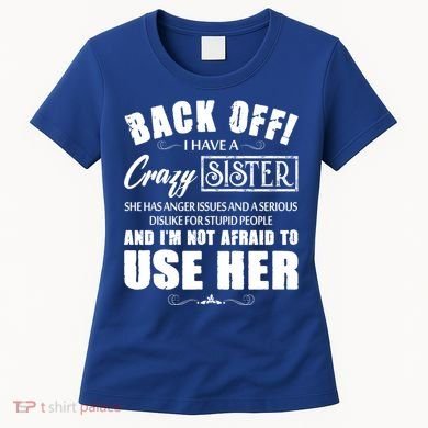 Back Off I Have A Crazy Sister She Has Anger Issues Great Gift Women's T-Shirt