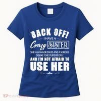 Back Off I Have A Crazy Sister She Has Anger Issues Great Gift Women's T-Shirt thumb 0