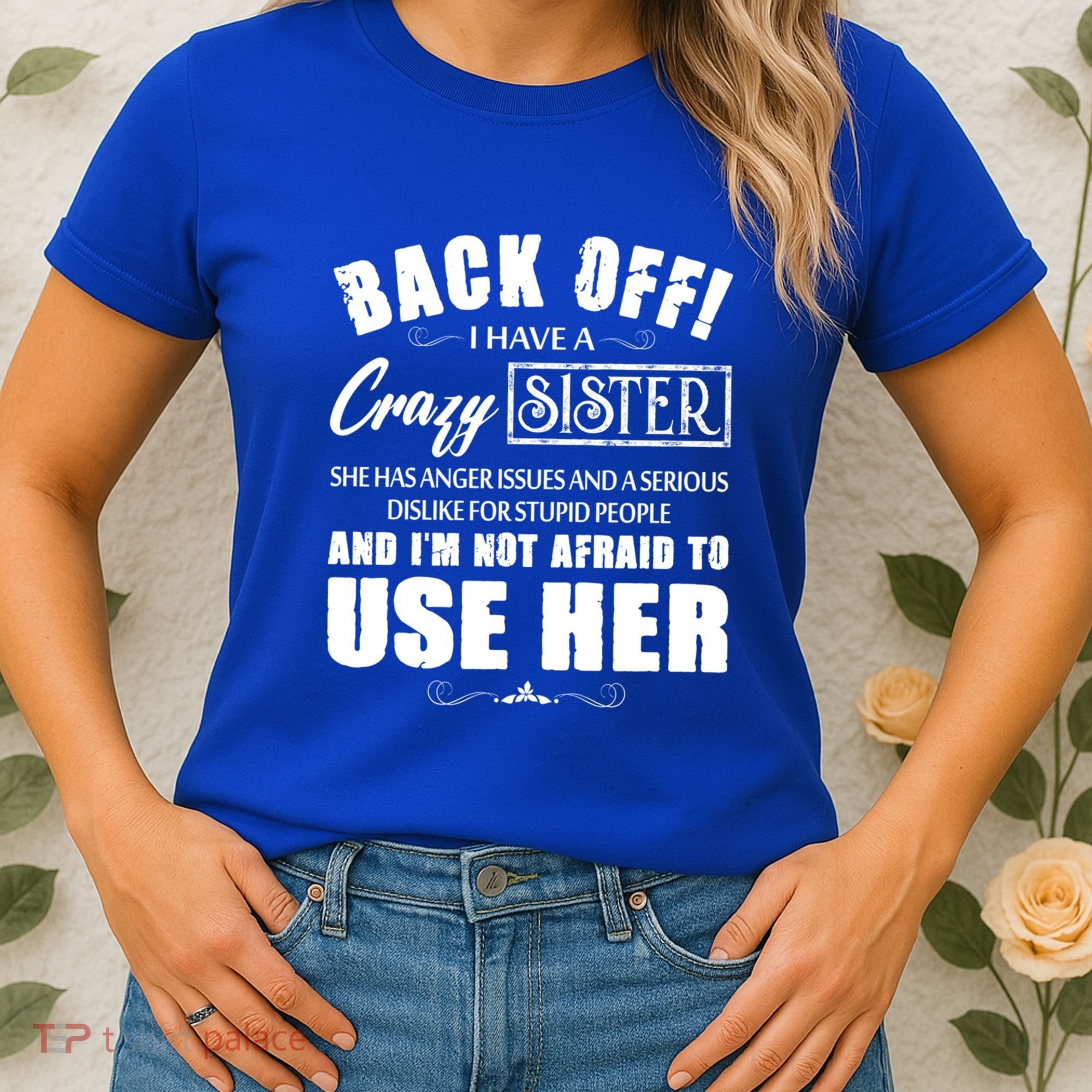 Back Off I Have A Crazy Sister She Has Anger Issues Great Gift Women's T-Shirt