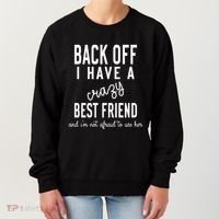 Back Off I Have A Crazy Best Friend Funny Women's Sweatshirt thumb 0