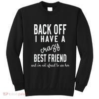 Back Off I Have A Crazy Best Friend Funny Sweatshirt thumb 0