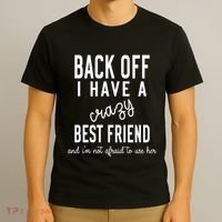 Back Off I Have A Crazy Best Friend Funny T-Shirt thumb 3