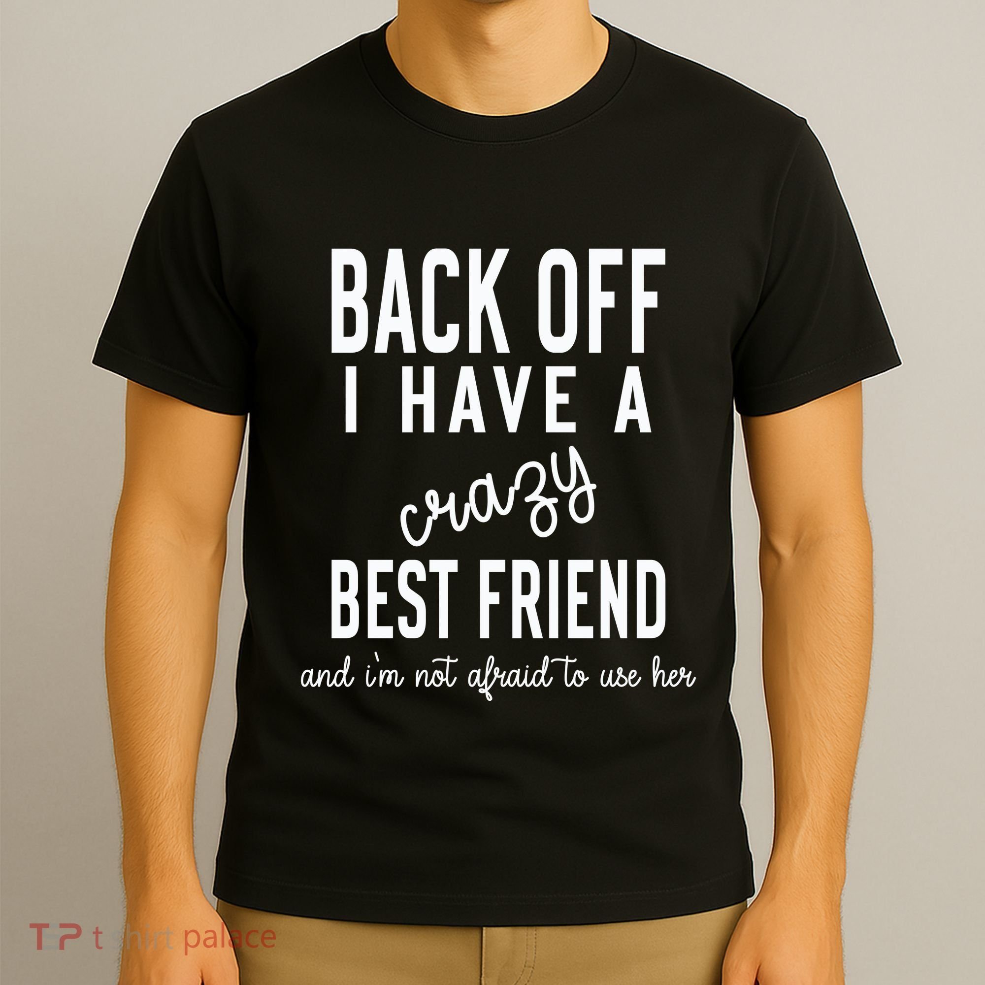 Back Off I Have A Crazy Best Friend Funny T-Shirt
