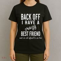 Back Off I Have A Crazy Best Friend Funny T-Shirt thumb 4