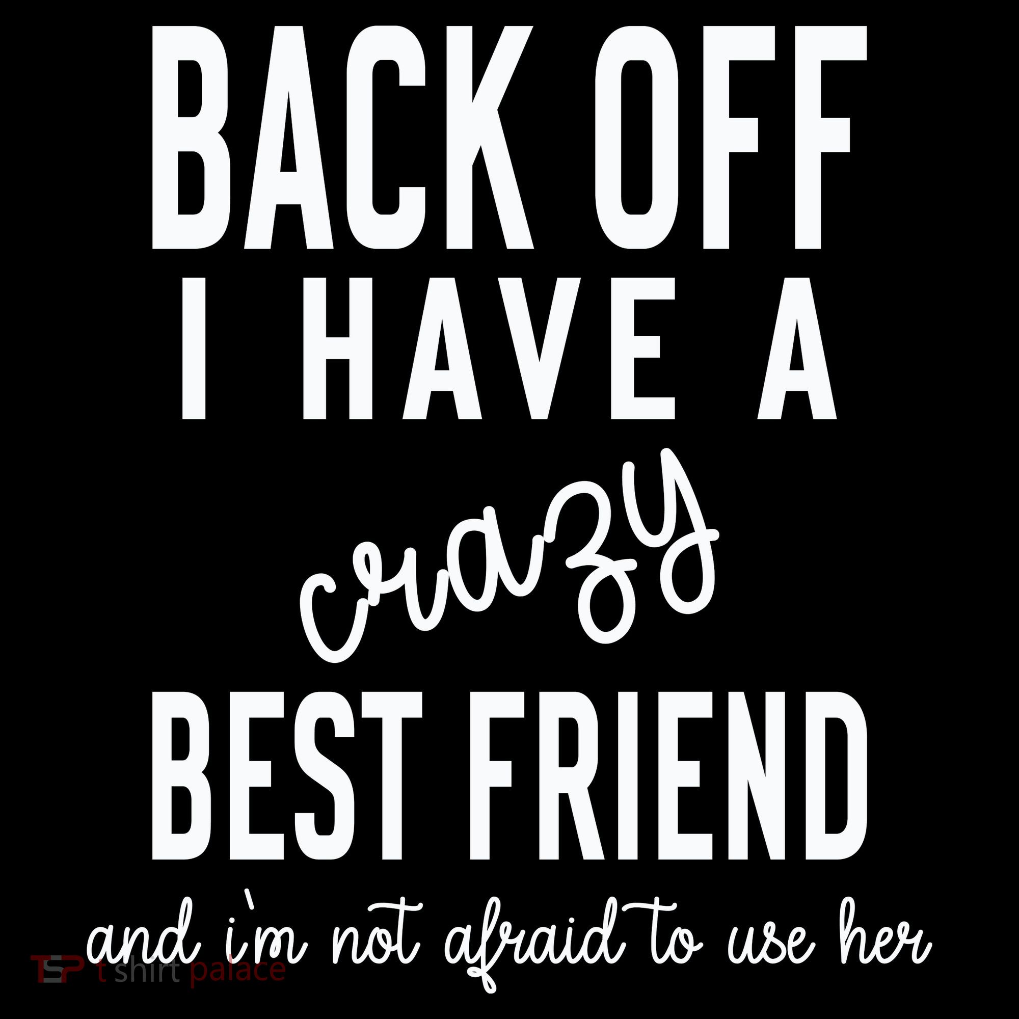 Back Off I Have A Crazy Best Friend Funny Coffee Mug