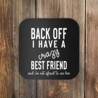 Back Off I Have A Crazy Best Friend Funny Coaster thumb 0