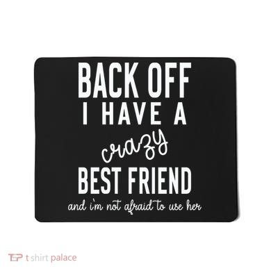 Back Off I Have A Crazy Best Friend Funny Mousepad