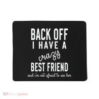 Back Off I Have A Crazy Best Friend Funny Mousepad thumb 0