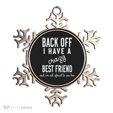 Back Off I Have A Crazy Best Friend Funny Ornament