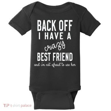 Back Off I Have A Crazy Best Friend Funny Baby Bodysuit