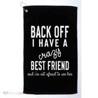 Back Off I Have A Crazy Best Friend Funny Golf Towel thumb 0