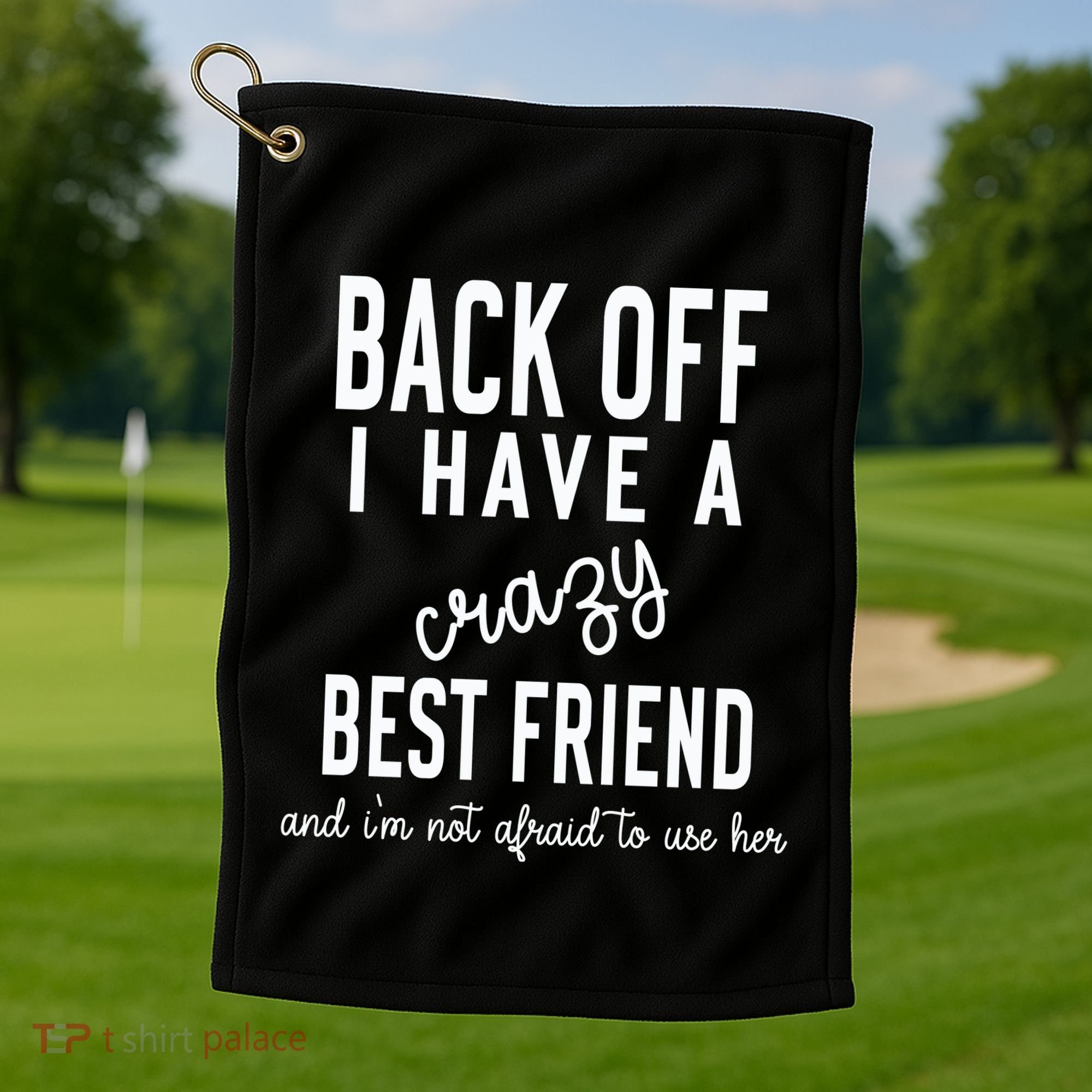 Back Off I Have A Crazy Best Friend Funny Golf Towel