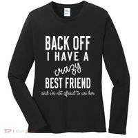 Back Off I Have A Crazy Best Friend Funny Women's Long Sleeve Shirt thumb 0