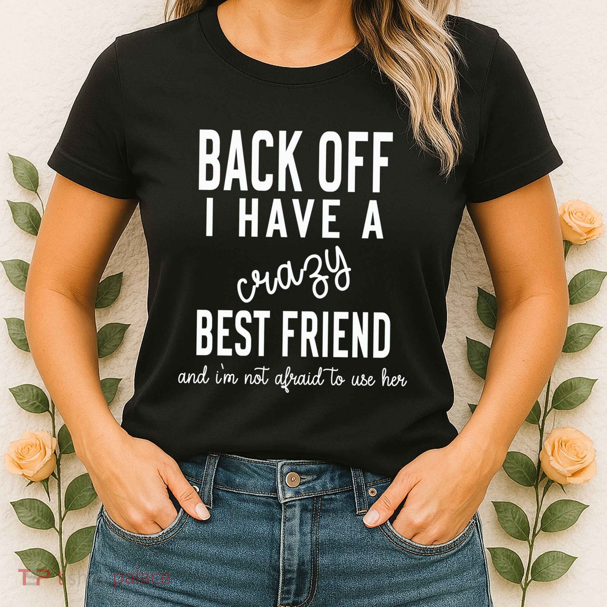 Back Off I Have A Crazy Best Friend Funny Women's T-Shirt