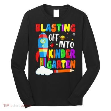 Blasting Off Into Kindergarten Funny Back To School Long Sleeve Shirt