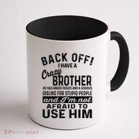 Back Off I Have A Crazy Brother And Im Not Afraid To Use Him Funny Gift Coffee Mug thumb 1