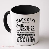 Back Off I Have A Crazy Brother And Im Not Afraid To Use Him Funny Gift Coffee Mug thumb 0