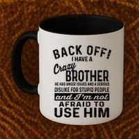 Back Off I Have A Crazy Brother And Im Not Afraid To Use Him Funny Gift Coffee Mug thumb 2