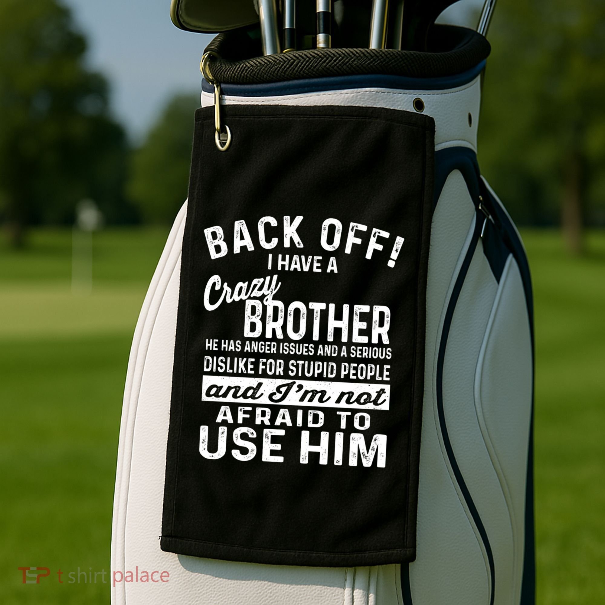 Back Off I Have A Crazy Brother And Im Not Afraid To Use Him Funny Gift Golf Towel