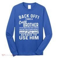 Back Off I Have A Crazy Brother And Im Not Afraid To Use Him Funny Gift Long Sleeve Shirt thumb 0