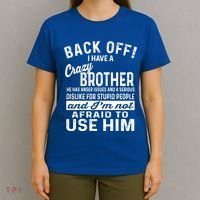 Back Off I Have A Crazy Brother And Im Not Afraid To Use Him Funny Gift T-Shirt thumb 4