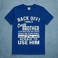 Back Off I Have A Crazy Brother And Im Not Afraid To Use Him Funny Gift T-Shirt thumb 5