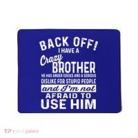 Back Off I Have A Crazy Brother And Im Not Afraid To Use Him Funny Gift Mousepad thumb 0