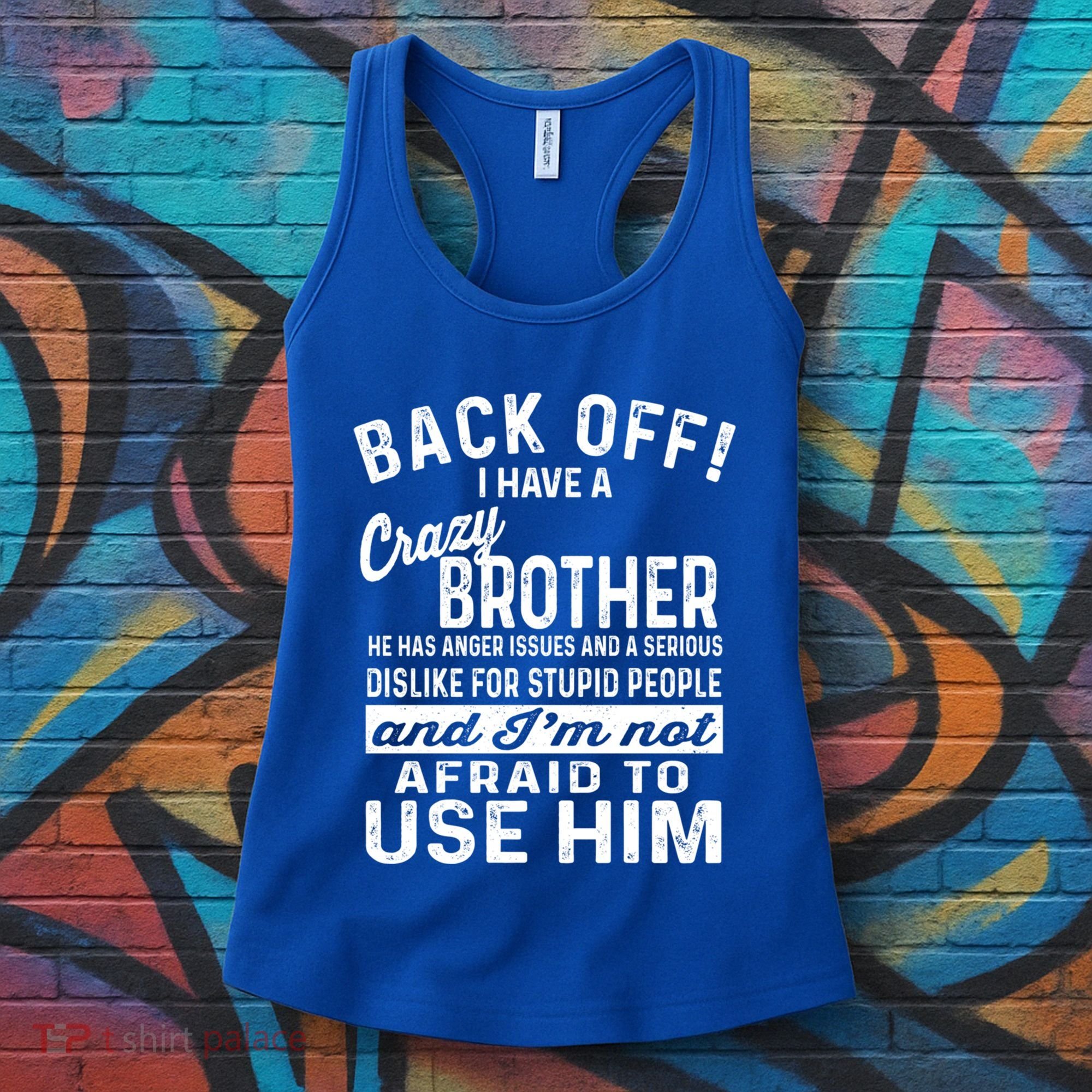 Back Off I Have A Crazy Brother And Im Not Afraid To Use Him Funny Gift Women's Tank Top