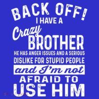 Back Off I Have A Crazy Brother And Im Not Afraid To Use Him Funny Gift Baby Bodysuit thumb 2