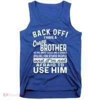 Back Off I Have A Crazy Brother And Im Not Afraid To Use Him Funny Gift Tank Top thumb 0