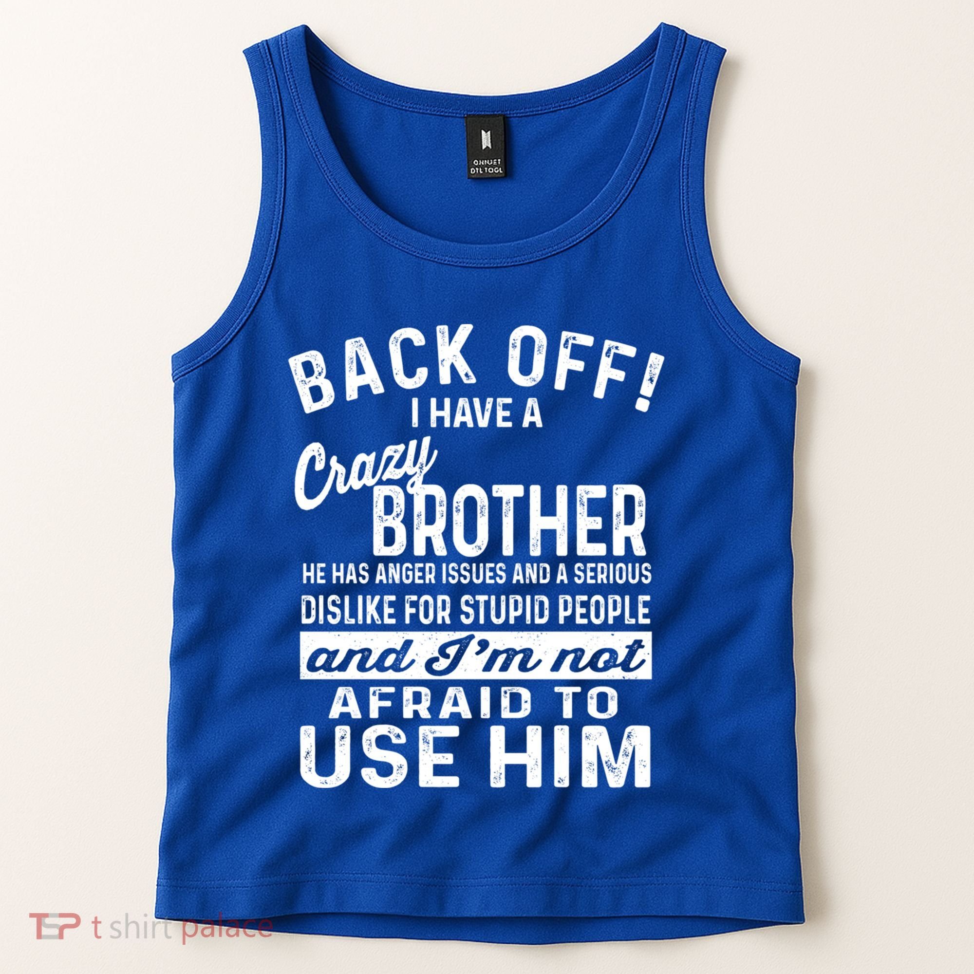 Back Off I Have A Crazy Brother And Im Not Afraid To Use Him Funny Gift Tank Top