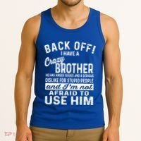 Back Off I Have A Crazy Brother And Im Not Afraid To Use Him Funny Gift Tank Top thumb 3