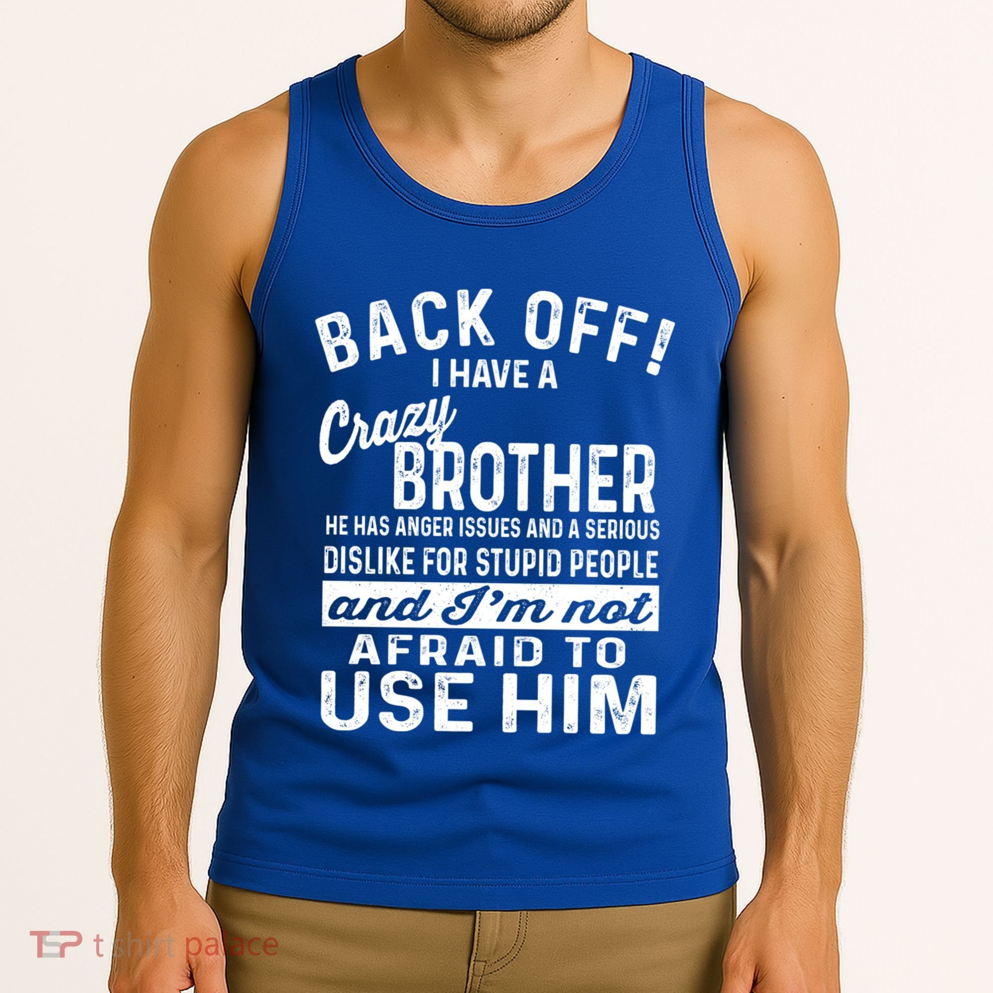 Back Off I Have A Crazy Brother And Im Not Afraid To Use Him Funny Gift Tank Top