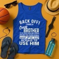 Back Off I Have A Crazy Brother And Im Not Afraid To Use Him Funny Gift Tank Top thumb 4