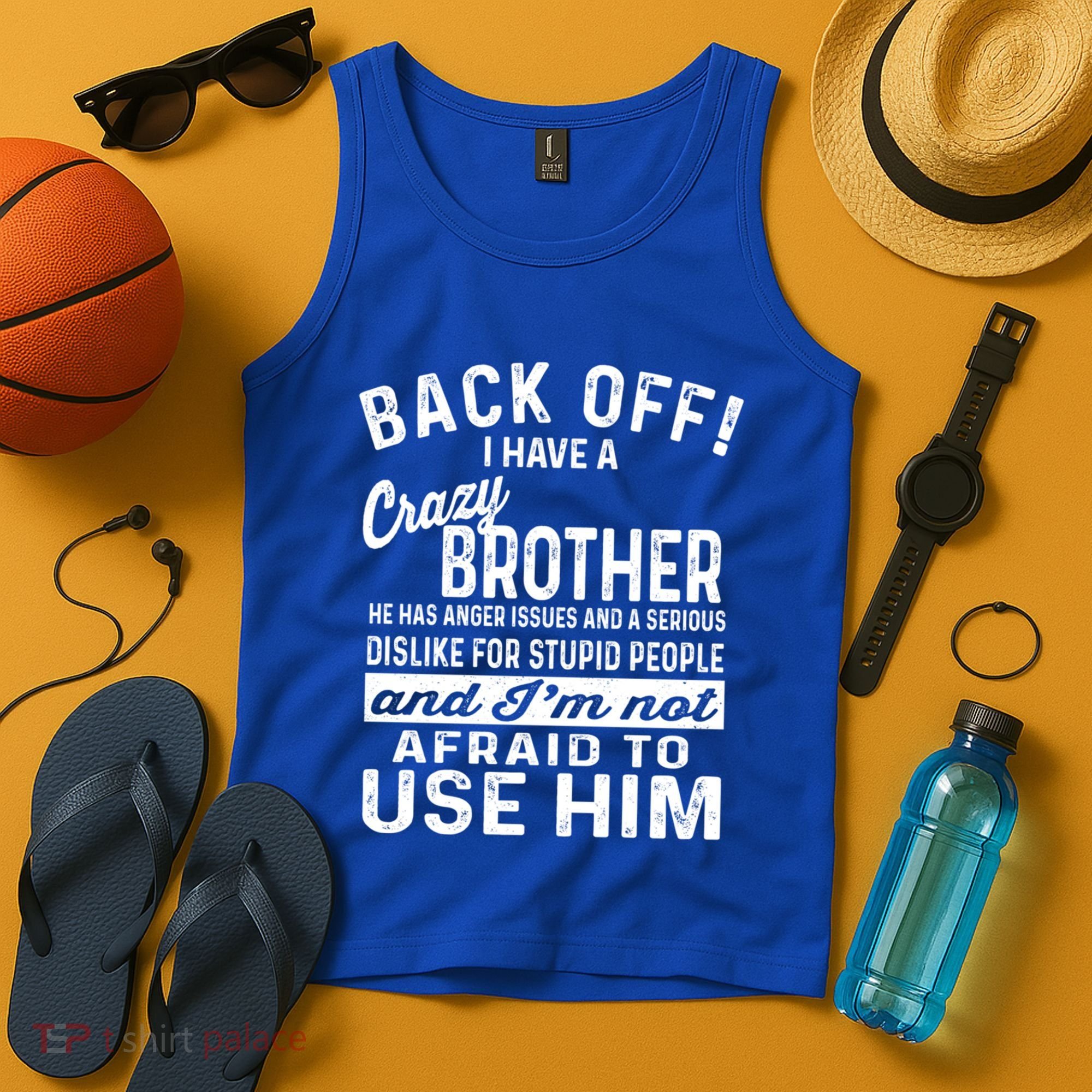 Back Off I Have A Crazy Brother And Im Not Afraid To Use Him Funny Gift Tank Top