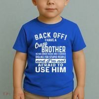 Back Off I Have A Crazy Brother And Im Not Afraid To Use Him Funny Gift Toddler T-Shirt thumb 2
