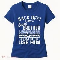 Back Off I Have A Crazy Brother And Im Not Afraid To Use Him Funny Gift Women's T-Shirt thumb 0
