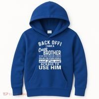Back Off I Have A Crazy Brother And Im Not Afraid To Use Him Funny Gift Kids Hoodie thumb 0
