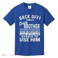 Back Off I Have A Crazy Brother And Im Not Afraid To Use Him Funny Gift Kids T-Shirt thumb 0