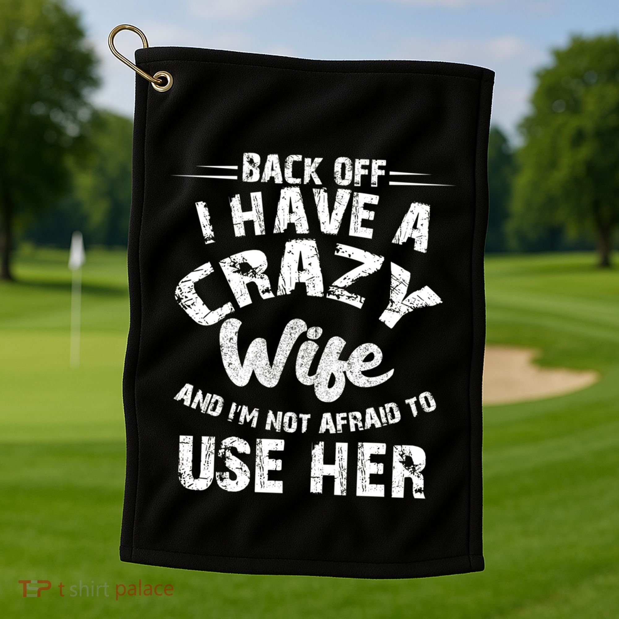 Back Off I Have A Crazy Wife Gift Golf Towel
