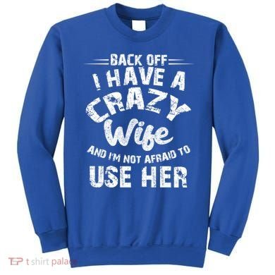 Back Off I Have A Crazy Wife Gift Sweatshirt