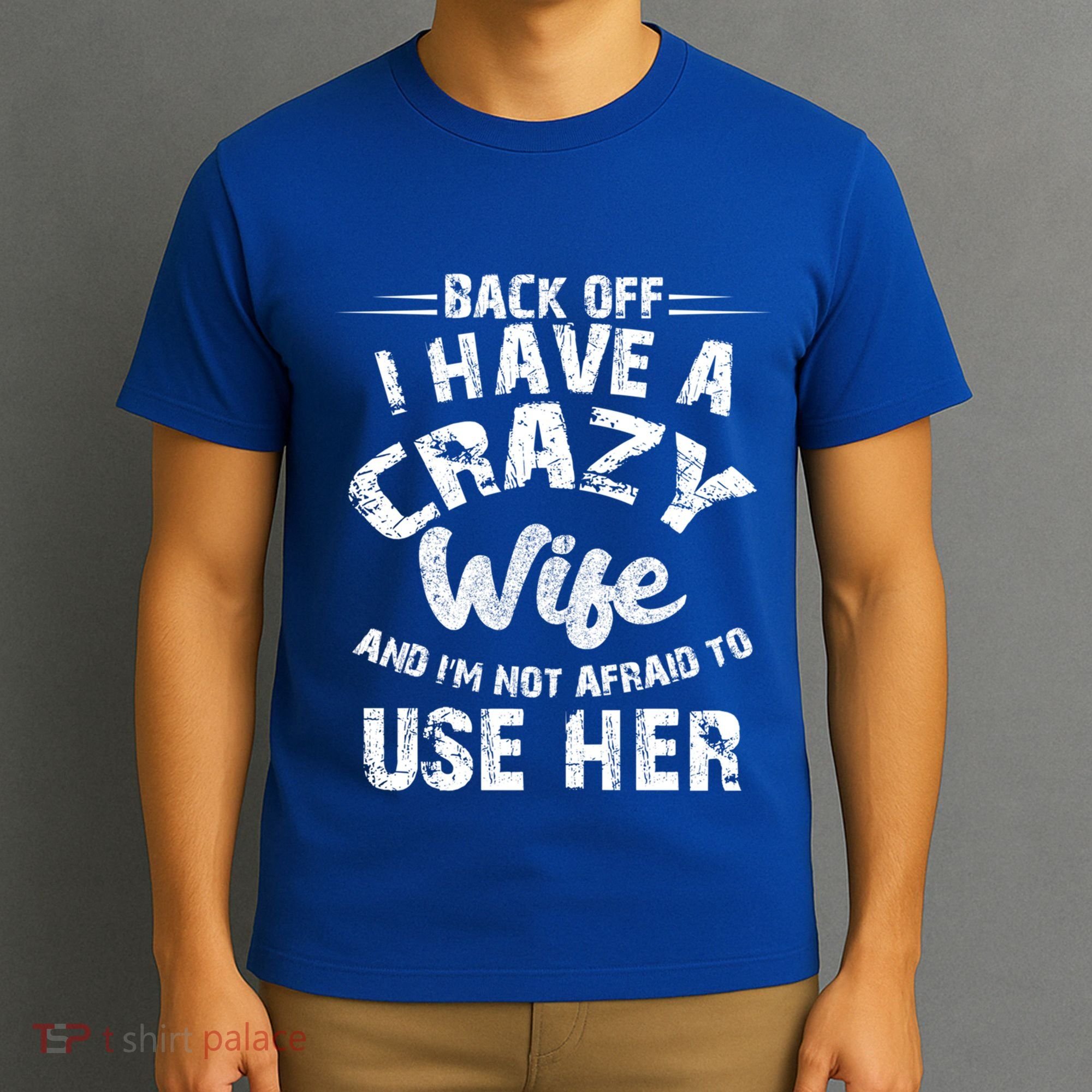 Back Off I Have A Crazy Wife Gift T-Shirt