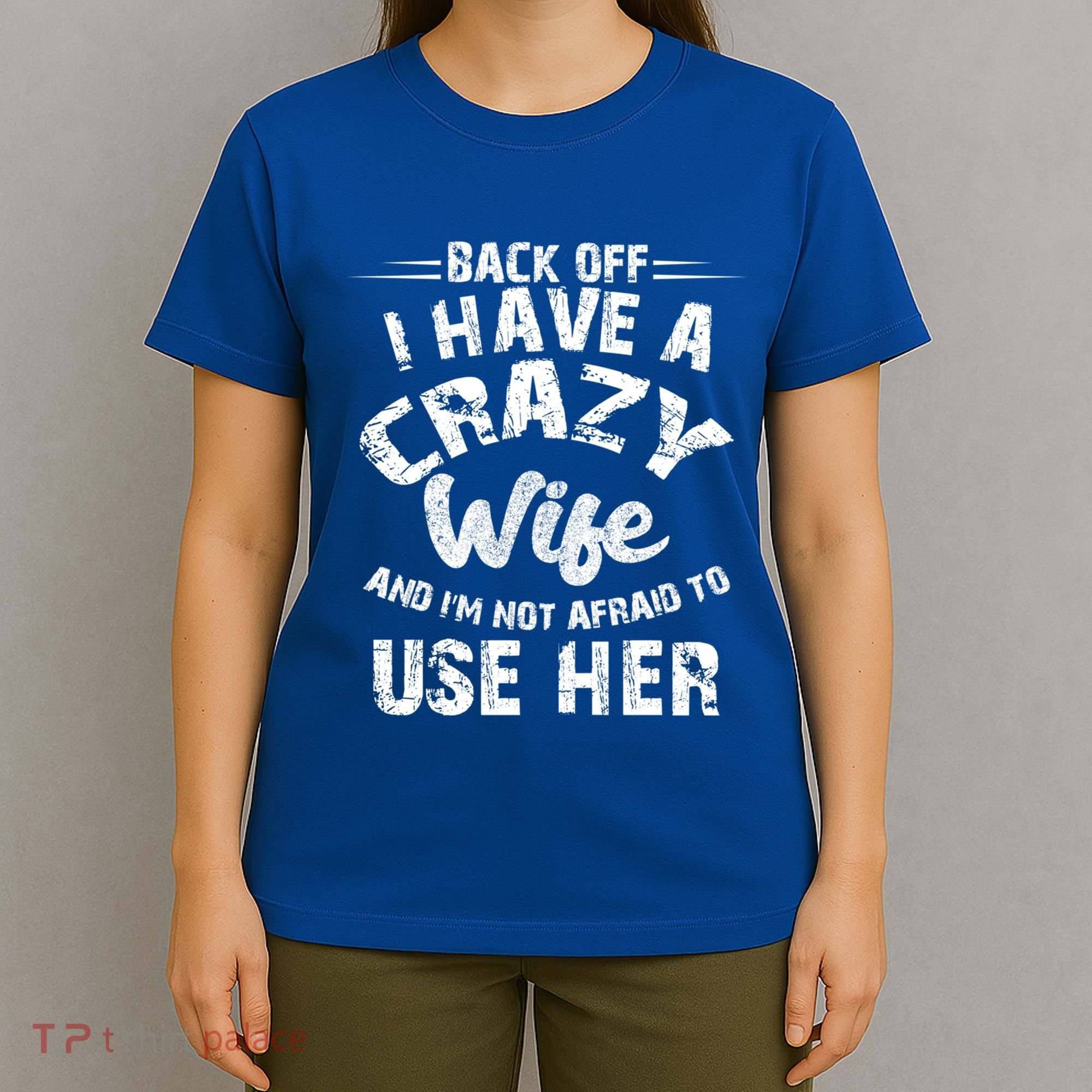 Back Off I Have A Crazy Wife Gift T-Shirt