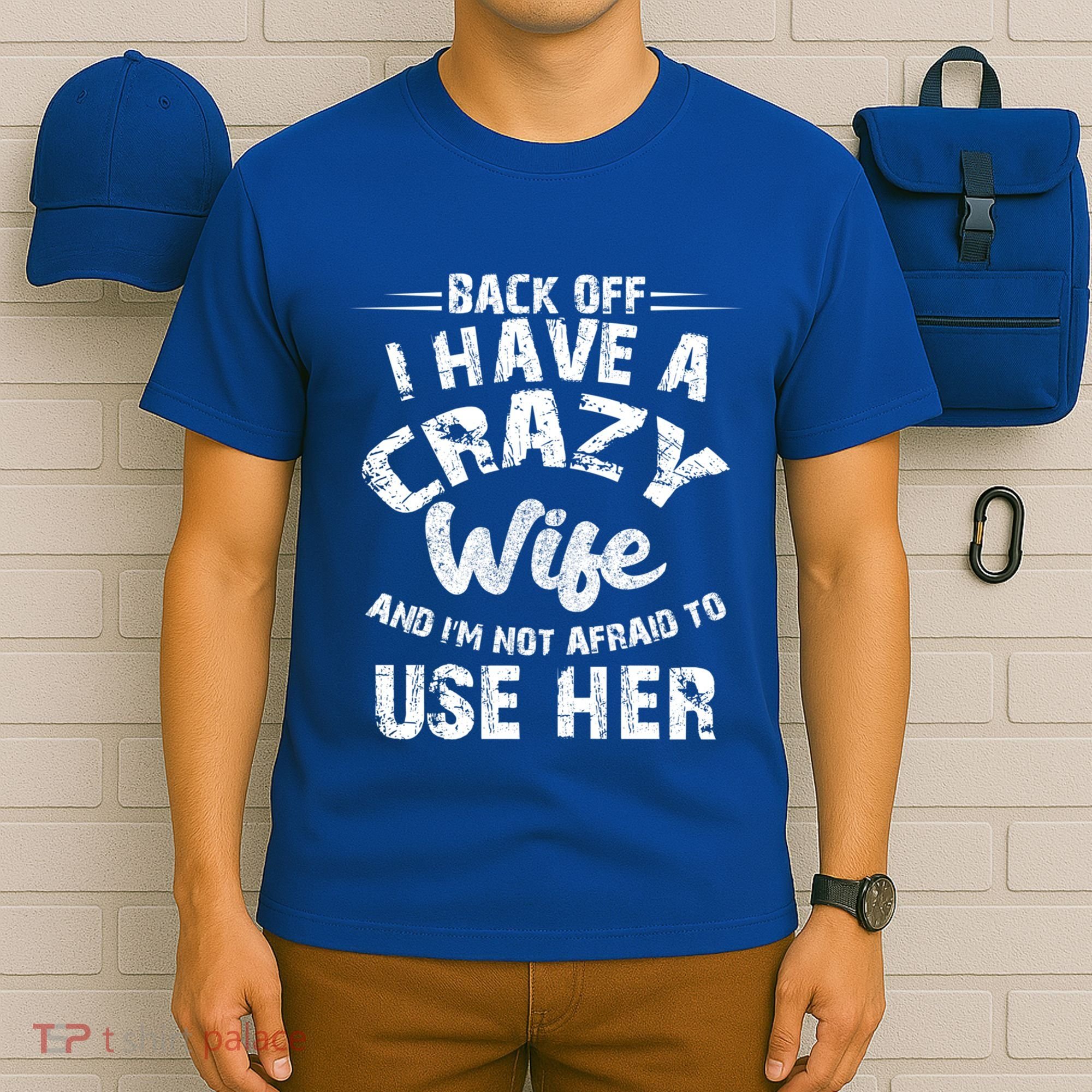 Back Off I Have A Crazy Wife Gift T-Shirt