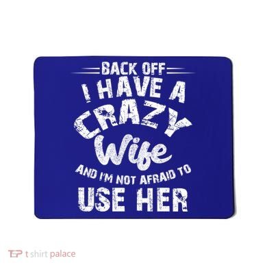 Back Off I Have A Crazy Wife Gift Mousepad